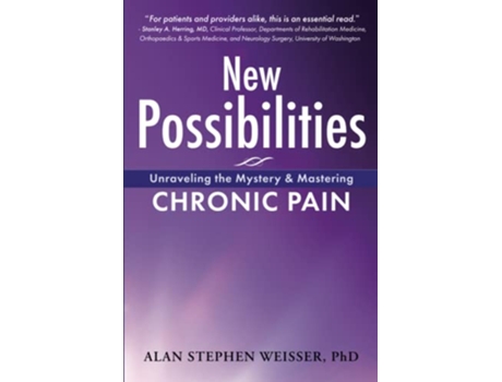 Livro New Possibilities Unraveling the Mystery and Mastering Chronic Pain de Alan Stephen Weisser PhD (Inglês)