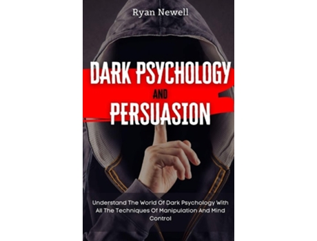 Livro Dark Psychology and Persuasion: Understand The World Of Dark Psychology With All The Techniques Of Manipulation And Mind Control de Ryan Newell (Inglês)