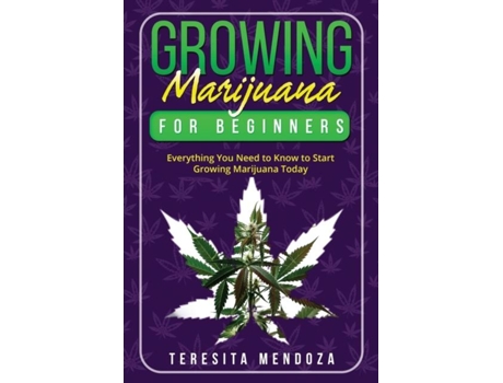 Livro Growing Marijuana for Beginners Everything You Need to Know to Start Growing Marijuana Today de Teresita Mendoza (Inglês)