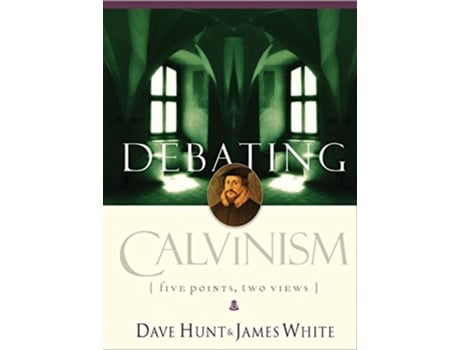 Livro Debating Calvinism de Dave Hunt e James White (Inglês)