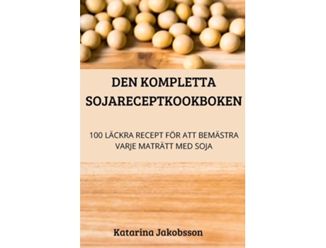 Livro Den Kompletta Sojareceptkookboken De Katarina Jakobsson (sueco)