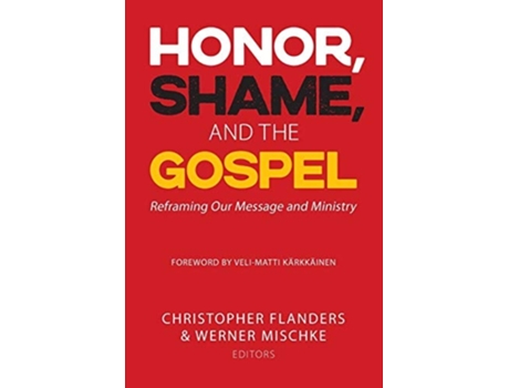 Livro Honor, Shame, And The Gospel Reframing Our Message And Ministry De Mischke Flanders (inglês)