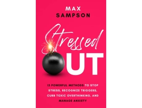 Livro STRESSED OUT 13 Powerful Methods to Stop Stress Recognize Triggers Curb Toxic Overthinking and Manage Anxiety de Max Sampson (Inglês - Capa Dura)
