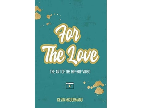 Livro For The Love The Art Of The HipHop Video de Kevin McDormand (Inglês)
