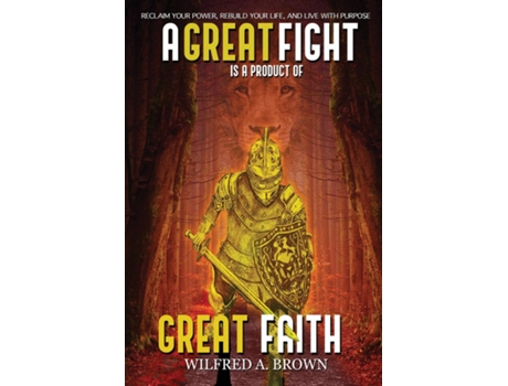 Livro A Great Fight Is A Product Of Great Faith De Wilfred Brown (inglês)