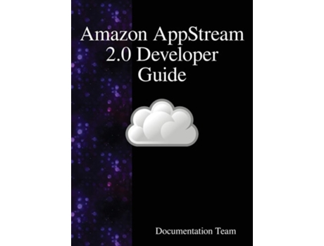 Livro Amazon Appstream 2.0 Developer Guide De Documentation Team (inglês - Capa Dura)