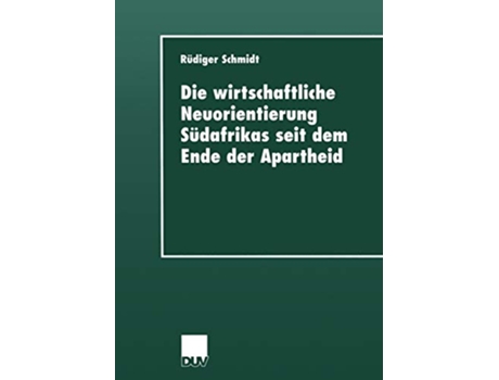 Livro Die wirtschaftliche Neuorientierung Südafrikas seit dem Ende der Apartheid DUV Sozialwissenschaft German Edition de Rüdiger Schmidt (Alemão)