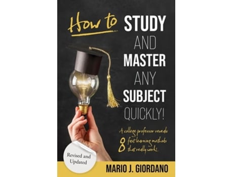Livro How to Study and Master Any Subject Quickly! A College Professor Reveals 8 Fast Learning Methods That Really Work! de Mario J Giordano (Inglês)