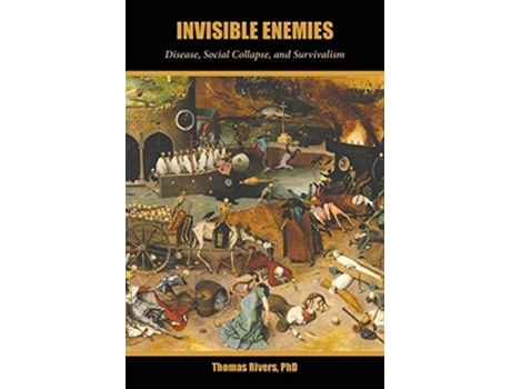 Livro Invisible Enemies Disease, Social Collapse, And Survivalism De Thomas Rivers (inglês)