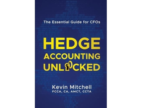 Livro Hedge Accounting Unlocked The Essential Guide for CFOs de Kevin Mitchell (Inglês)