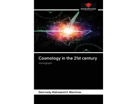 Livro Cosmology in the 21st century monograph de Gennady Alekseevich Maximov (Inglês)