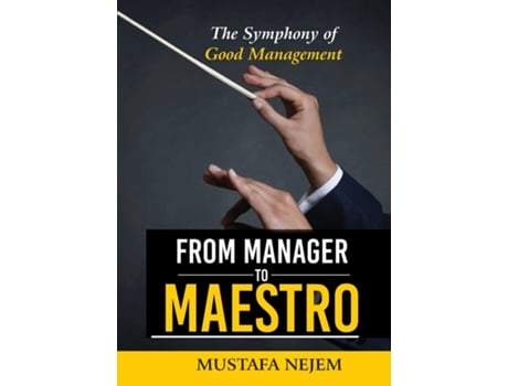 Livro From Manager to Maestro The Symphony of Good Management de Mustafa Nejem (Inglês)