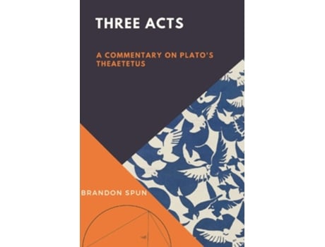 Livro Three Acts: A Commentary on Plato's Theaetetus de Brandon Spun ( Inglês )