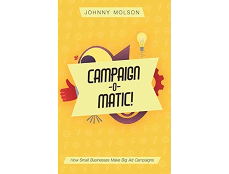 Livro CampaignOMatic How Small Businesses Make Big Ad Campaigns de Johnny Molson (Inglês)