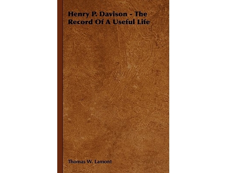Livro Henry P Davison The Record Of A Useful Life de Thomas W Lamont (Inglês)