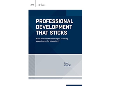 Livro Professional Development That Sticks How do I create meaningful learning experiences for educators ASCD Arias de Fred Ende (Inglês)