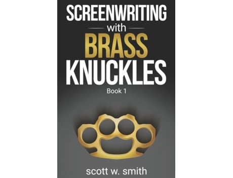 Livro Screenwriting with Brass Knuckles: Book 1 Scott W Smith (Inglês)