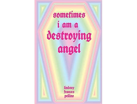 Livro Sometimes I am a Destroying Angel de Lindsey Frances Pellino (Inglês)
