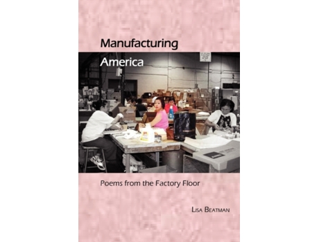 Livro Manufacturing America, Poems from the Factory Floor Lisa Beatman (Inglês)