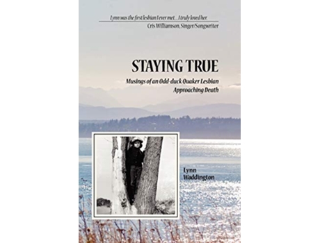 Livro Stayingtrue Musings of an OddDuck Quaker Lesbian Approaching Death de Lynn Waddington (Inglês)