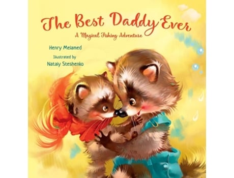 Livro The Best Daddy Ever A Magical Fishing Adventure De Henry Melamed (inglês)