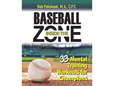 Livro Baseball Inside the Zone 33 Mental Training Workouts for Champions de Rob Polishook (Inglês)