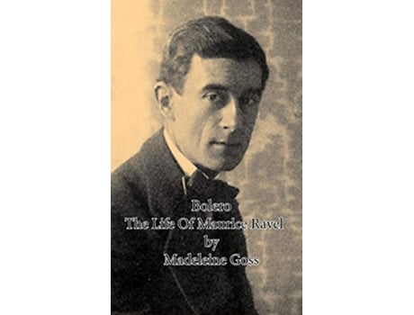Livro Bolero The Life of Maurice Ravel de Madeleine Goss (Inglês)