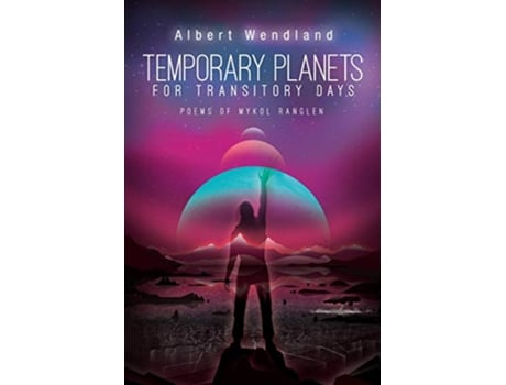 Livro Temporary Planets for Transitory Days Poems of Mykol Ranglen de Albert Wendland (Inglês)