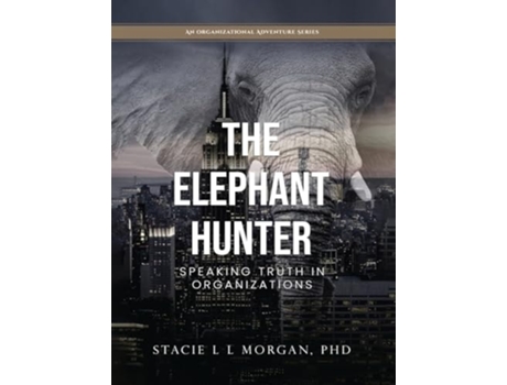 Livro THE ELEPHANT HUNTER Speaking Truth in Organizations de Stacie L L Morgan (Inglês - Capa Dura)