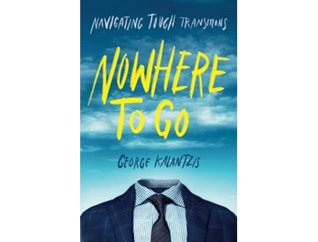 Livro Nowhere to Go Navigating Tough Transitions de George Kalantzis (Inglês)