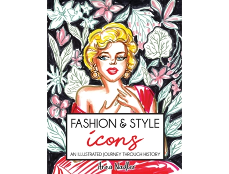 Livro Fashion amp Style Icons An Illustrated Journey Through History de Anna Nadler (Inglês)