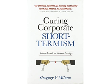 Livro Curing Corporate ShortTermism Future Growth vs Current Earnings de Gregory V Milano (Inglês)