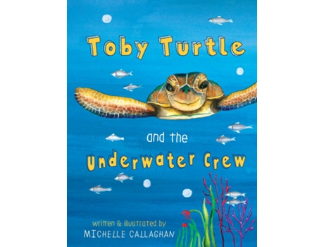 Livro Toby Turtle And The Underwater Crew De Callaghan, Michelle Et Al. (inglês)