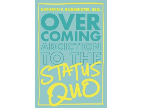Livro Overcoming Addiction To The Status Quo De Kathryn Burmeister (inglês)