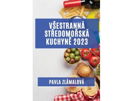 Livro Všestranná Stredomorská Kuchyne 2023 Chute, Které Osloví Všechny Vaše Smysly De Pavla Zlámalová (inglês)