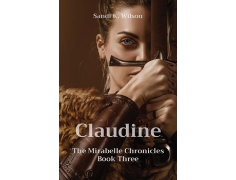 Livro Claudine The Mirabelle Chronicles Book Three de Sandi K Wilson (Inglês)