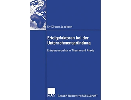 Livro Erfolgsfaktoren bei der Unternehmensgründung Entrepreneurship in Theorie und Praxis German Edition de Liv Kirsten Jacobsen (Alemão)