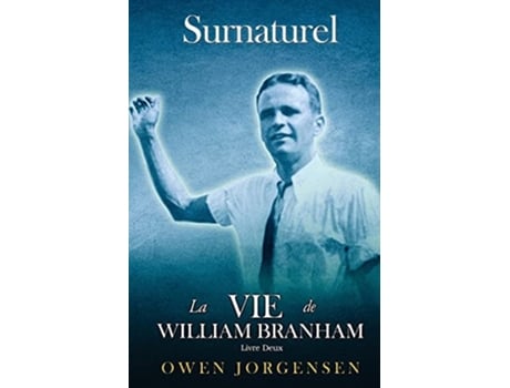 Livro Livre Deux - Surnaturelle La Vie De William Branham Le Jeune Homme Et Son Désespoir de Owen Jorgensen (Francês)
