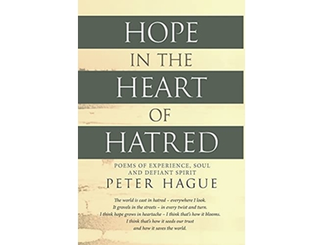 Livro Hope in the Heart of Hatred Poems of experience soul and defiant spirit de Peter Hague (Inglês)