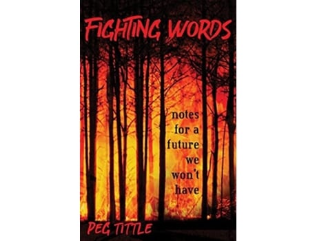 Livro Fighting Words Notes For A Future We Wont Have De Peg Tittle (inglês)
