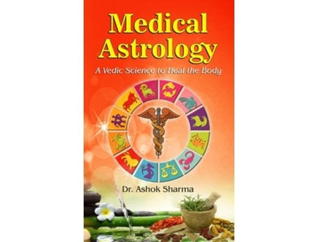 Livro Medical Astrology A Vedic Science To Heal The Body De Ashok Sharma (inglês - Capa Dura)