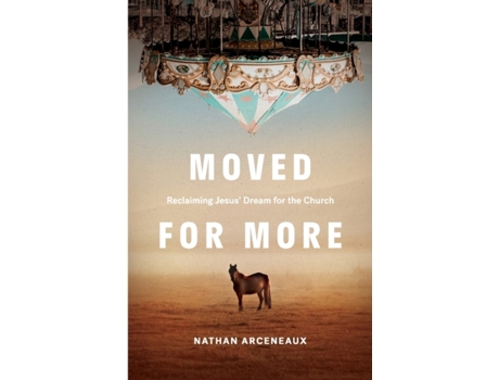 Livro Moved for More: Reclaiming Jesus' Dream for the church Nathan Arceneaux (Inglês)