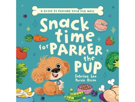 Livro Snack time for Parker the Pup A Guide to Feeding Your Dog Well. de Sabrina Lee (Inglês)