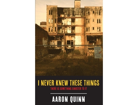 Livro I Never Knew These Things There Is Something Sinister To It de Aaron Quinn (Inglês)