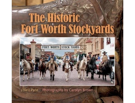 Livro The Historic Fort Worth Stockyards de Carolyn Elizabeth Brown e J'Nell Pate Barnes (Inglês - Capa Dura)