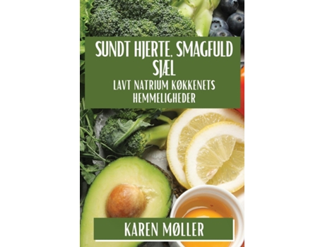 Livro Sundt Hjerte, Smagfuld Sjæl Lavt Natrium Køkkenets Hemmeligheder de Karen Møller (Inglês)