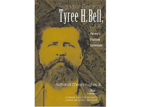 Livro Brigadier General Tyree H. Bell, C.S.A. de Nathaniel Cheairs Hughes Jr (Inglês - Capa Dura)