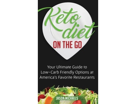 Livro Keto Diet On The Go Your Ultimate Guide To Low-carb Friendly Options At Americas Favorite Restaurants De Jason Michaels (inglês)