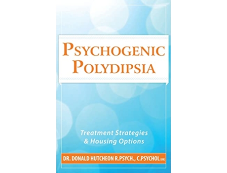 Livro Psychogenic Polydipsia Treatment Strategies and Housing Options de Donald Hutcheon (Inglês)
