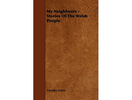 Livro My Neighbours Stories of the Welsh People de Caradoc Evans (Inglês)